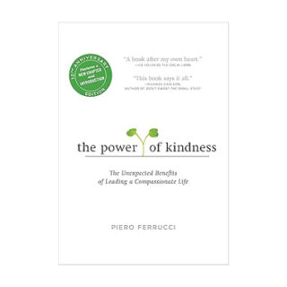 The Power of Kindness: The Unexpected Benefits of Leading a Compassionate Life--Tenth Anniversary Edition